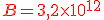 {\color{DarkRed} B=3,2\times  10^{12}}